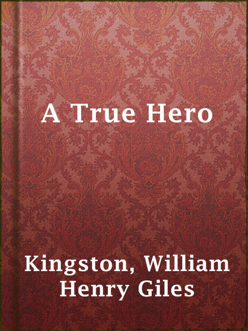 Title details for A True Hero by William Henry Giles Kingston - Available